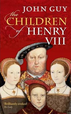The Children of Henry VIII - John Guy