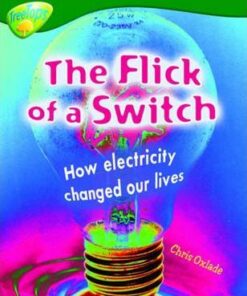 The Flick of the Switch: How Electricity Changed Our Lives - Chris Oxlade