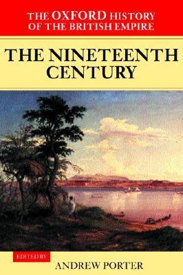 The Oxford History of the British Empire: Volume III: The Nineteenth Century - Andrew Porter