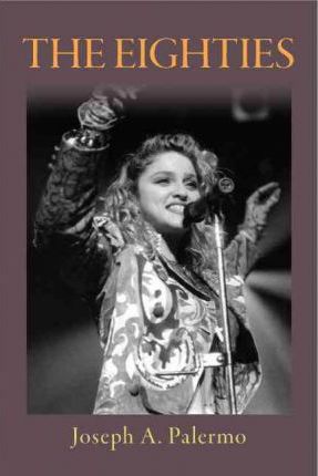 The Eighties - Joseph A. Palermo
