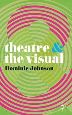 Theatre and The Visual - Dominic Johnson