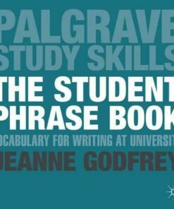 The Student Phrase Book: Vocabulary for Writing at University - Jeanne Godfrey
