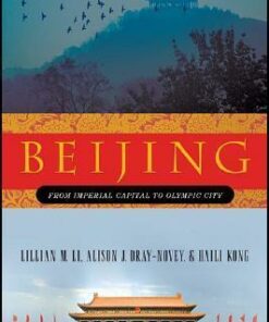 Beijing: From Imperial Capital to Olympic City - Lillian M. Li