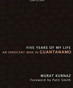 Five Years of My Life: An Innocent Man in Guantanamo - Murat Kurnaz