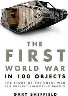 The First World War in 100 Objects - Professor Gary Sheffield
