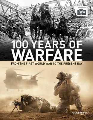 100 Years of Warfare: From the First World War to the Present Day - Paul Brewer