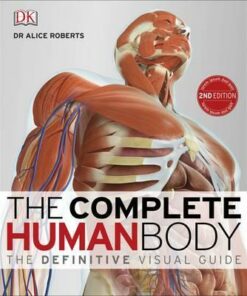 The Complete Human Body: The Definitive Visual Guide - Dr. Alice Roberts