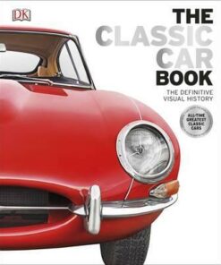 The Classic Car Book: The Definitive Visual History - DK