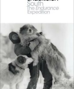 South: The Endurance Expedition - Sir Ernest Henry Shackleton