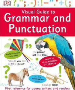 Visual Guide to Grammar and Punctuation: First Reference for Young Writers and Readers - DK
