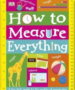 How to Measure Everything: A Fun First Guide to the Maths of Measuring - DK