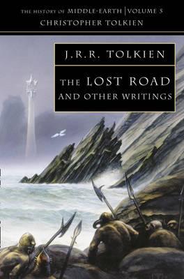 The Lost Road: and Other Writings (The History of Middle-earth