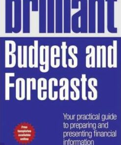 Brilliant Budgets and Forecasts: Your Practical Guide to Preparing and Presenting Financial Information - Malcolm Secrett