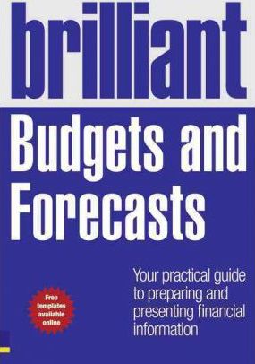 Brilliant Budgets and Forecasts: Your Practical Guide to Preparing and Presenting Financial Information - Malcolm Secrett