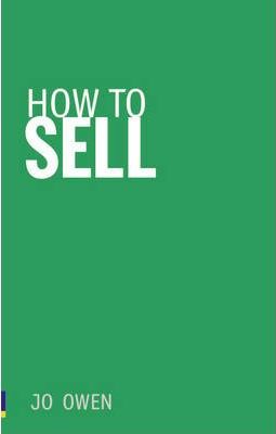 How to Sell: Sell anything to anyone - Jo Owen