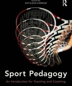 Sport Pedagogy: An Introduction for Teaching and Coaching - Kathleen Armour