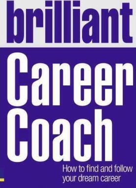 Brilliant Career Coach: How to find and follow your dream career - Sophie Rowan