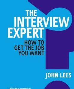 The Interview Expert: How to get the job you want - John Lees