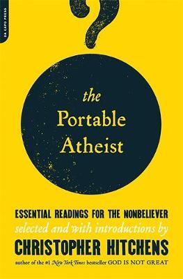 The Portable Atheist: Essential Readings for the Nonbeliever - Christopher Hitchens