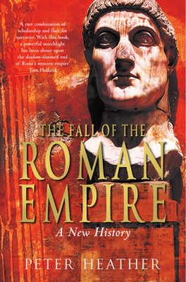 The Fall of the Roman Empire: A New History - Peter Heather