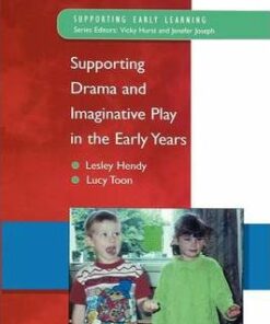 Supporting Drama and Imaginative Play in the Early Years - Lesley Hendy