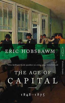 The Age Of Capital: 1848-1875 - Eric Hobsbawm