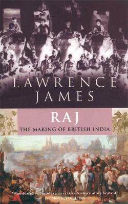 Raj: The Making and Unmaking of British India - Lawrence James