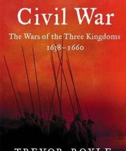 Civil War: The War of the Three Kingdoms 1638-1660 - Trevor Royle