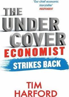 The Undercover Economist Strikes Back: How to Run or Ruin an Economy - Tim Harford