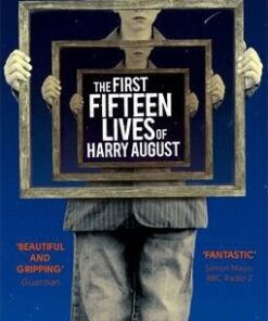 The First Fifteen Lives of Harry August: The word-of-mouth bestseller you won't want to miss - Claire North