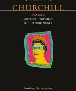 Churchill Plays: v.2: "Softcops"; "Top Girls"; "Fen"; "Serious Money" - Caryl Churchill