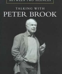 Between Two Silences: Talking with Peter Brook - Peter Brook