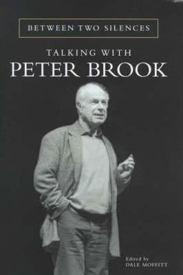 Between Two Silences: Talking with Peter Brook - Peter Brook