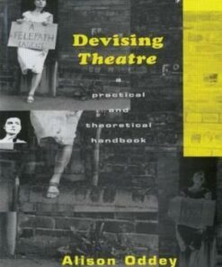 Devising Theatre: A Practical and Theoretical Handbook - Alison Oddey