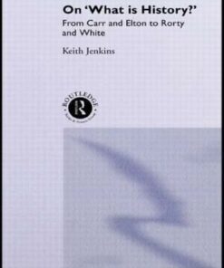 On 'What Is History?': From Carr and Elton to Rorty and White - Keith Jenkins