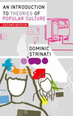 An Introduction to Theories of Popular Culture - Dominic Strinati
