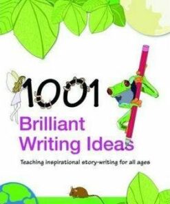 1001 Brilliant Writing Ideas: Teaching Inspirational Story-Writing for All Ages - Ron Shaw