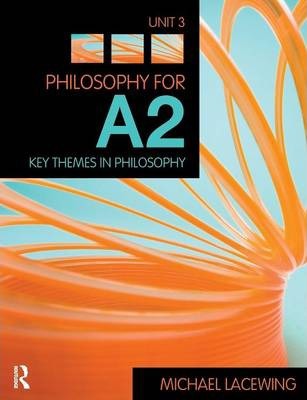 Philosophy for A2: Unit 3: Key Themes in Philosophy