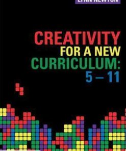 Creativity for a New Curriculum: 5-11 - Lynn D. Newton