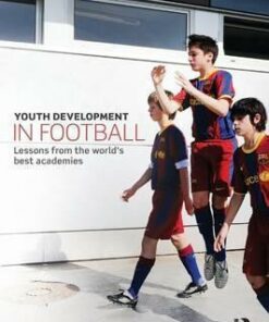 Youth Development in Football: Lessons from the world's best academies - Mark Nesti