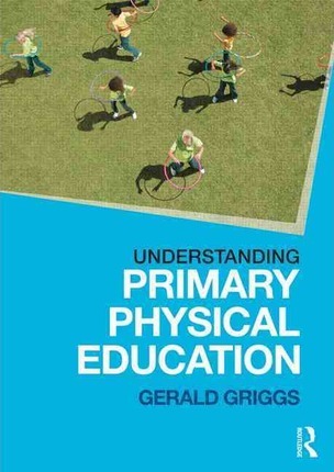 Understanding Primary Physical Education - Gerald Griggs