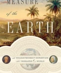 Measure of the Earth: The Enlightenment Expedition That Reshaped Our World - Larrie D. Ferreiro