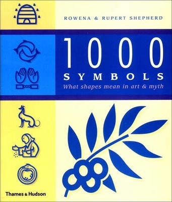 1000 Symbols: What Shapes Mean in Art and Myth - Rowena Shepherd