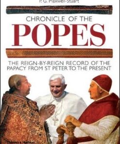 Chronicle of the Popes: The Reign-by-Reign Record of the Papacy from St Peter to the Present - Peter G. Maxwell-Stuart