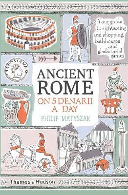 Ancient Rome on Five Denarii a Day - Philip Matyszak