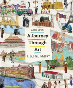 A Journey Through Art: A Global History - Aaron Rosen