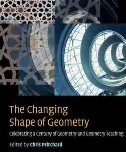The Changing Shape of Geometry: Celebrating a Century of Geometry and Geometry Teaching - Chris Pritchard