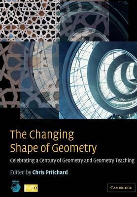 The Changing Shape of Geometry: Celebrating a Century of Geometry and Geometry Teaching - Chris Pritchard