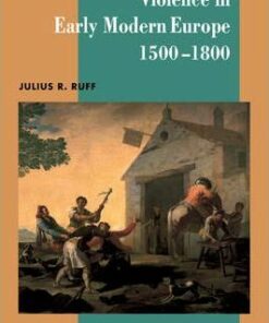 New Approaches to European History: Series Number 22: Violence in Early Modern Europe 1500-1800 - Julius R. Ruff