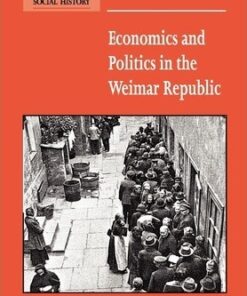 New Studies in Economic and Social History: Series Number 45: Economics and Politics in the Weimar Republic - Theo Balderston